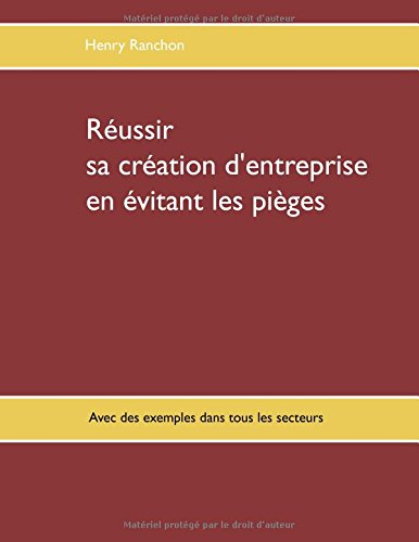 Download Réussir sa création d'entreprise en évitant les pièges : Illustré par de nombreux cas dans l'industrie, les services, le commerce Download Réussir sa création d'entreprise en évitant les pièges : Illustré par de nombreux cas dans l'industrie, les services, le commerce