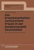 Image de Das Erwerbsverhalten Verheirateter Frauen in Der Bundesrepublik Deutschland: Eine Mikrookonometrische Untersuchung