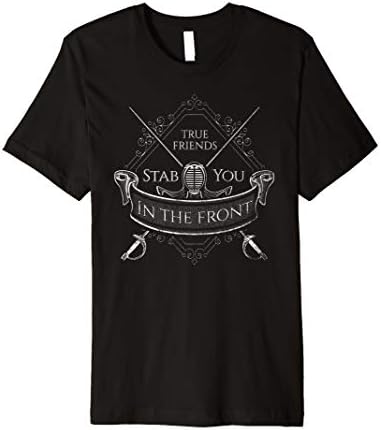 Fencing T Shirt True Friends Stab You In The Front Gift #1 T-ShirtOEKO-TEX STANDARD 100