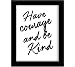 Tiedribbons® Have Courage And Be Kind Framed Poster(13.6 Inch X 10.2 Inch) RS.379.00