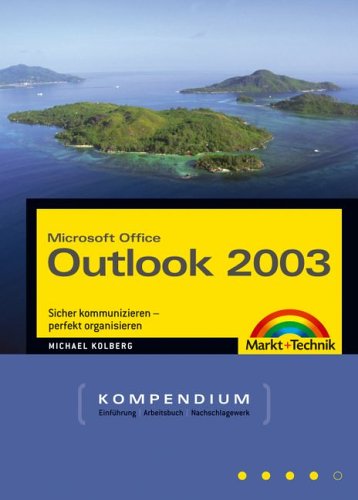 Outlook 2003 Kompendium: Sicher kommunizieren - perfekt organisieren (Kompendium / Handbuch)