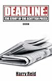 Image de Deadline: The Story of the Scottish Press