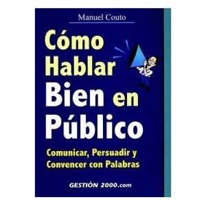 Cómo hablar bien en público: Comunicar, persuadir y convencer con palabras