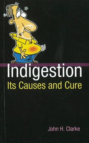 INDIGESTION ITS CAUSES AND CURE-07870, CLARKE JOHN HENRY HOMEOPATHY Therapeutics Gastroenterology (GIT) Vol-1 (ENG, PB)