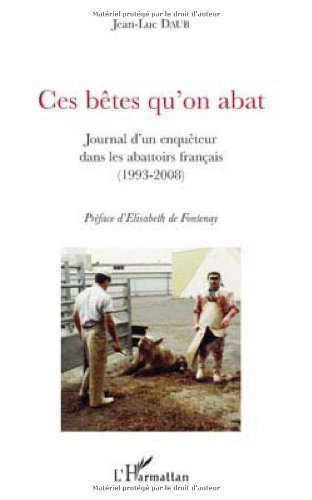 Download Ces bêtes qu'on abat : Journal d'un enquêteur dans les abattoirs français (1993-2008)
