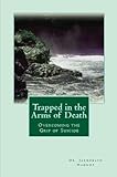 Image de Trapped in the Arms of Death: Overcoming the Grip of Suicide (English Edition)