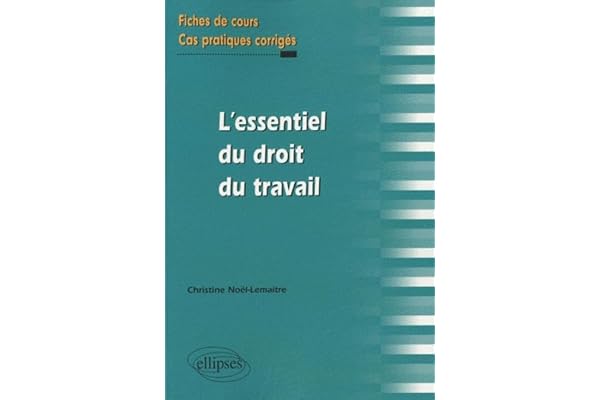 L'essentiel du droit de travail: Fiches de cours et cas pratiques corrigés