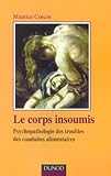 Image de Le corps insoumis : Psyhopathologie des troubles des conduites alimentaires