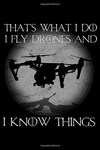 That's What I Do I Fly Drones And I Know Things: College Ruled Line Paper Blank Journal to Write In - Lined Writing Notebook for Middle School and College Students