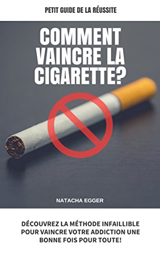 Download Petit Guide de la Réussite - COMMENT VAINCRE LA CIGARETTE?: Découvrez la méthode infaillible pour vaincre votre addiction une bonne fois pour toute! Download Petit Guide de la Réussite - COMMENT VAINCRE LA CIGARETTE?: Découvrez la méthode infaillible pour vaincre votre addiction une bonne fois pour toute!