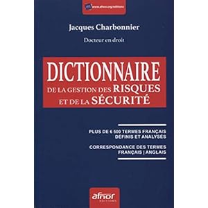 Dictionnaire de la gestion des risques et de la sécurité: Plus de 6500 termes français définis et analysés. Correspondance des termes français/a