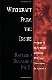 Witchcraft From the Inside: Origins of the Fastest Growing Religious Movement in America (English Edition) by 