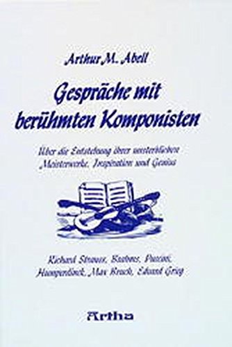 Gespräche mit berühmten Komponisten: Über die Entstehung ihrer unsterblichen Meisterwerke, Inspiration und Genius
