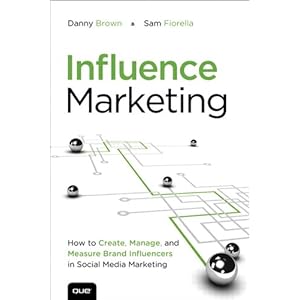 Influence Marketing: How to Create, Manage, and Measure Brand Influencers in Social M