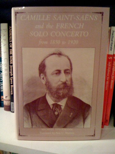 Camille Saint-Saens and the French Solo Concerto from 1850 to 1920 Camille Saint-Saens and the French Solo Concerto from 1850 to 1920