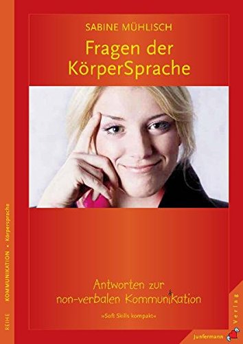 Fragen der KörperSprache: Antworten zur non-verbalen Kommunikation. Soft Skills kompakt, Bd 2