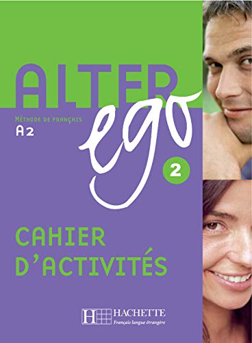 Alter ego. Cahier d'activités. Per le Scuole superiori: Alter Ego. Méthode De Français. A2 - Cahi
