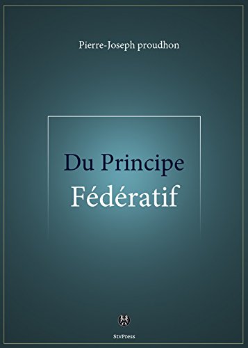 Du Principe fédératif: et de la nécessité de reconstituer le Parti de la Révolution