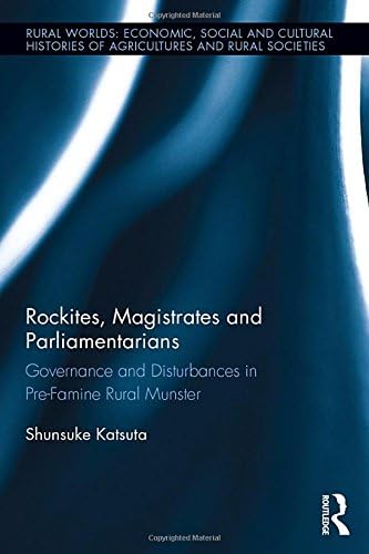 Rockites, Magistrates and Parliamentarians: Governance and Disturbances in Pre-Famine Rural Munster (Rural Worlds)