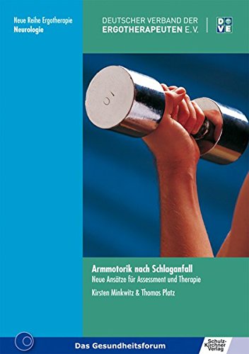 Download Armmotorik nach Schlaganfall: Neue Ansätze für Assessment und Therapie (Neue Reihe Ergotherapie / Reihe 10 Fachbereich Neurologie) Download Armmotorik nach Schlaganfall: Neue Ansätze für Assessment und Therapie (Neue Reihe Ergotherapie / Reihe 10 Fachbereich Neurologie)