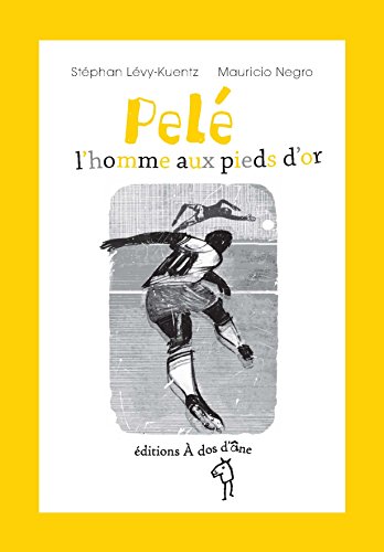 Pelé, l'homme aux pieds d'or
