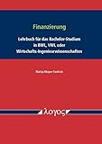 Finanzierung: Lehrbuch für das Bachelor-Studium in BWL, VWL oder Wirtschafts-Ingenieurwissenschaften by 