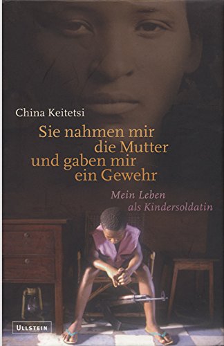 Sie nahmen mir die Mutter und gaben mir ein Gewehr: Mein Leben als Kindersoldatin