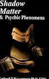 Image de Shadow Matter and Psychic Phenomena: Scientific Investigation into Psychic Phenomena and Possible Life After Death