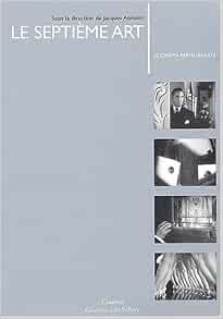 Le Septième art : le cinéma parmi les arts, conférences du Collège d'Histoire de l'Art Cinématographique 2001-2002 | Aumont, Jacques (1942-....). Éditeur scientifique