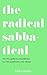 The Radical Sabbatical: The Millennial Handbook to the Quarter Life Crisis by Emma Rosen