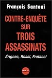 Contre-Enquête sur trois assassinats : Erignac, Rossi, Fratacci