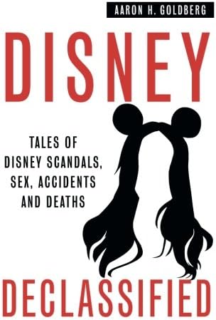 Disney Declassified: Tales of Real Life Disney Scandals, Sex, Accidents and Deaths