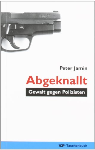 Download Abgeknallt - Gewalt gegen Polizisten Download Abgeknallt - Gewalt gegen Polizisten