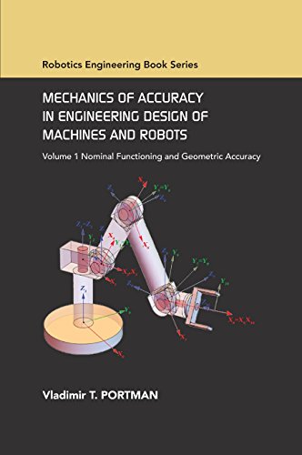 Mechanics of Accuracy in Engineering Design of Machines and Robots: Volume I: Nominal Functioning and Geometric Accuracy (ASME Press Robotics Engineering Book Series)