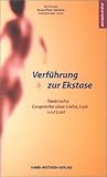 Verführung zur Ekstase: Tantrische Gespräche über Liebe, Leib und Lust by