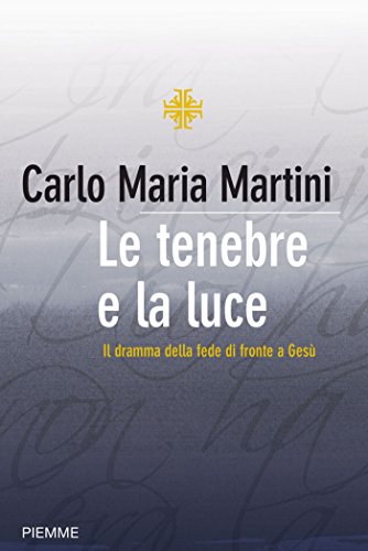 Le tenebre e la luce: Il dramma della fede di fronte a Gesù (Bestseller Vol. 157) Le tenebre e la luce: Il dramma della fede di fronte a Gesù (Bestseller Vol. 157)