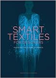 Smart Textiles for Designers: Inventing the Future of Fabric by Rebeccah Pailes-Friedman