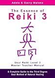 Image de The Essence of Reiki 3 - Usui Reiki Level 3 Master Teacher Manual: A step by step guide to the teachings and disciplines associated with Third Degree