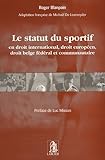 Image de Le statut du sportif : En droit international, droit européen, droit belge fédéral et communautaire