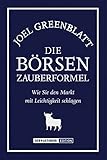 Die Börsen-Zauberformel. Wie Sie den Markt mit Leichtigkeit schlagen