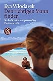 Den richtigen Mann finden: Sechs Schritte zur passenden Partnerschaft (Fischer Ratgeber) by 