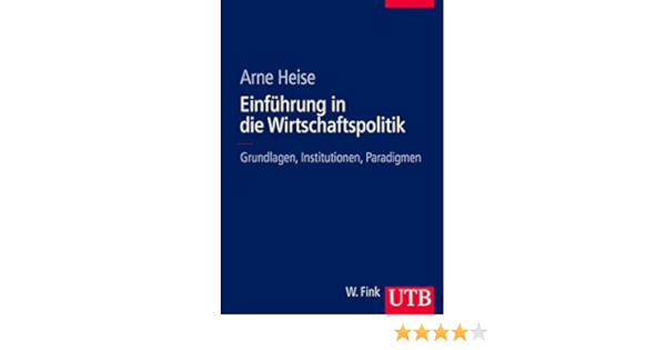 Einfuhrung In Die Wirtschaftspolitik Grundlagen Institutionen Heise Arne Amazon De Bucher