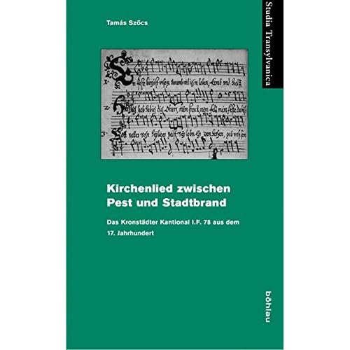 [PDF] Download Kirchenlieder zwischen Pest und Stadtbrand: Das Kronstádter Kantional I.F. 78 aus dem 17. Jahrhundert (Studia Transylvanica) Kostenlos