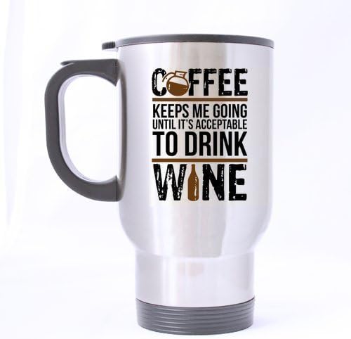 Coffee keeps me going until it is acceptable to drink wine - Custom Travel Mug - Funny Inspirational and sarcasm by JIJIDA