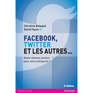 Facebook, Twitter et les autres... 3e édition : Quels réseaux sociaux pour votre entreprise ?