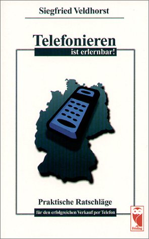 Telefonieren ist erlernbar. Praktische Ratschläge für den erfolgreichen Verkauf per Telefon