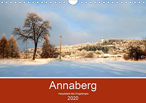 Annaberg - Hauptstadt des Erzgebirges (Wandkalender 2020 DIN A4 quer)