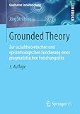 Grounded Theory: Zur sozialtheoretischen und epistemologischen Fundierung eines pragmatistischen Forschungsstils (Qualitative Sozialforschung) by 