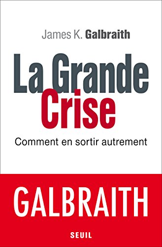 La Grande Crise. Comment en sortir autrement: Comment en sortir autrement La Grande Crise. Comment en sortir autrement: Comment en sortir autrement