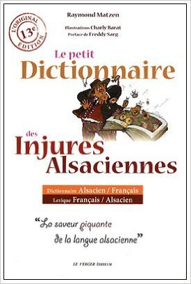 Livres Couvertures de Le petit dictionnaire des injures alsaciennes de Raymond Matzen ,Charly Barat (Illustrations),Freddy Sarg (Préface) ( 1 mai 2010 )